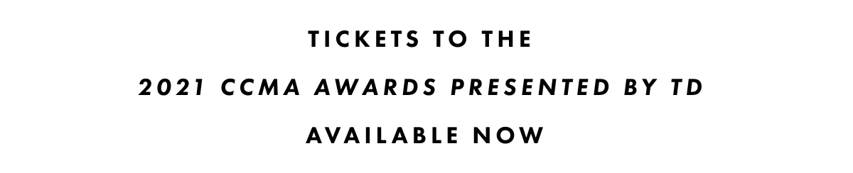 TICKETS TO THE 2021 CCMA AWARDS PRESENTED BY TD AVAILABLE NOW